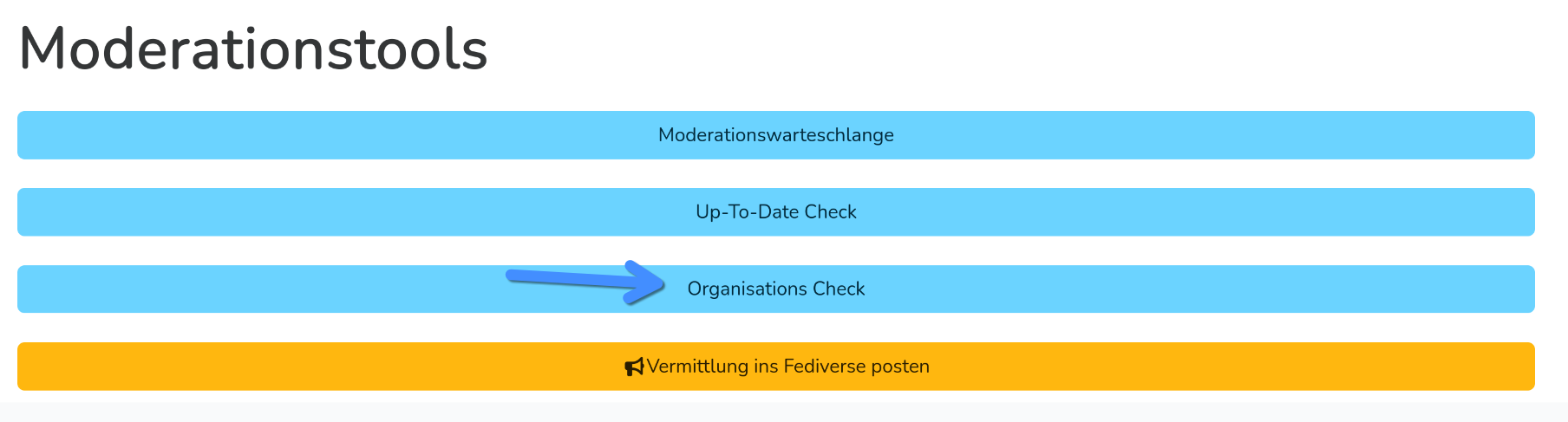 Screenshot der Moderationstools. Zur Auswahl stehen "Moderationswarteschlange", "Up-to-Date Check", "Organisations-Check" und "Vermittlung ins Fediverse posten".